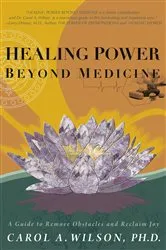 Book cover of Healing Power Beyond Medicine by Carol A. Wilson