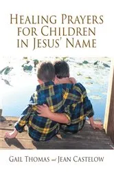 Book cover of Healing Prayers for Children in Jesus' Name by Gail Thomas