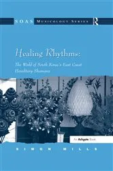 Book cover of Healing Rhythms: The World of South Korea's East Coast Hereditary Shamans by Simon Mills