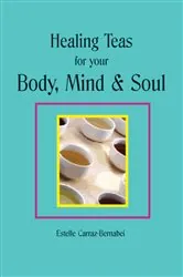 Book cover of Healing Teas for your Body, Mind & Soul by Estelle Carraz-Bernabei