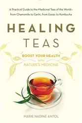 Book cover of Healing Teas by Marie Nadine Antol