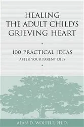 Book cover of Healing the Adult Child's Grieving Heart by Alan D Wolfelt