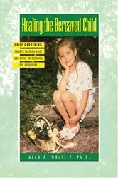 Book cover of Healing The Bereaved Child by Alan Wolfelt