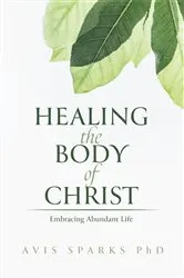 Book cover of Healing the Body of Christ by Avis Sparks