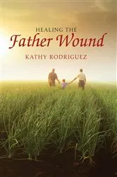 Book cover of Healing the Father Wound by Kathy Rodriguez
