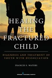 Book cover of Healing the Fractured Child by Frances S. Waters