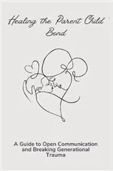 Book cover of Healing the Parent Child Bond by Unknown