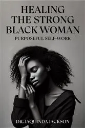 Book cover of Healing the Strong Black Woman Purposeful Self-Work by JaQuinda Jackson