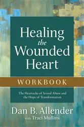 Book cover of Healing the Wounded Heart Workbook by Dan B. Allender