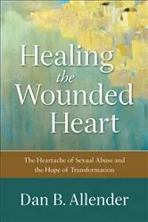 Book cover of Healing the Wounded Heart by Dan B. Allender
