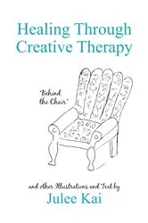 Book cover of Healing Through Creative Therapy by Julee Kai
