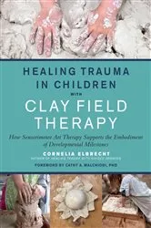 Book cover of Healing Trauma in Children with Clay Field Therapy by Cornelia Elbrecht
