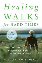 Book cover of Healing Walks for Hard Times by Carolyn Scott Kortge
