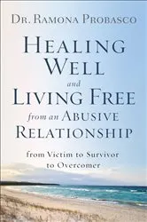 Book cover of Healing Well and Living Free from an Abusive Relationship by Dr. Ramona Probasco