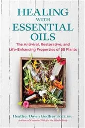 Book cover of Healing with Essential Oils by Heather Dawn Godfrey