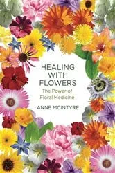 Book cover of Healing with Flowers by Anne McIntyre