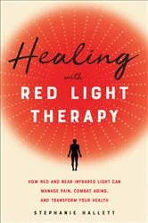 Book cover of Healing with Red Light Therapy by Stephanie Hallett