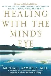Book cover of Healing with the Mind's Eye by Samuels, M.D., Michael