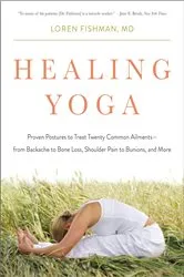 Book cover of Healing Yoga: Proven Postures to Treat Twenty Common Ailments?from Backache to Bone Loss, Shoulder Pain to Bunions, and More by Loren Fishman