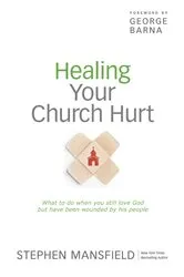 Book cover of Healing Your Church Hurt by Stephen Mansfield