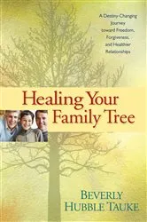 Book cover of Healing Your Family Tree by Beverly Hubble Tauke