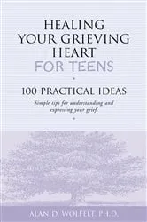 Book cover of Healing Your Grieving Heart for Teens by Alan D. Wolfelt