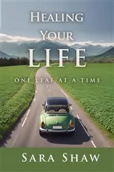 Book cover of Healing Your Life One Leaf at a Time by Sara Shaw