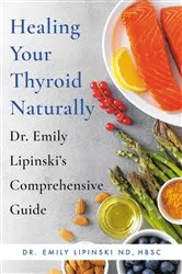 Book cover of Healing Your Thyroid Naturally by Dr. Emily Lipinski