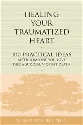Book cover of Healing Your Traumatized Heart by Alan D Wolfelt
