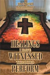 Book cover of Healings I Have Witnessed The Lord Perform by John E. Burchell