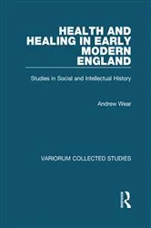Book cover of Health and Healing in Early Modern England by Andrew Wear