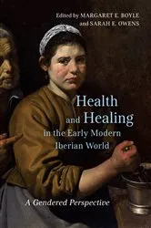 Book cover of Health and Healing in the Early Modern Iberian World by Sarah E. Owens