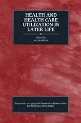 Book cover of Health and Health Care Utilization in Later Life by Jon Hendricks