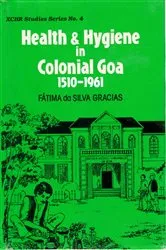 Book cover of Health and Hygiene in Colonial Goa (1510-1961) (XCHR Studies Series No.4) by Unknown
