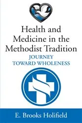 Book cover of Health and Medicine in the Methodist Tradition by E. Brooks Holifield