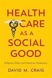 Book cover of Health Care as a Social Good by David M. Craig
