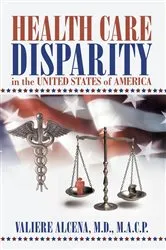 Book cover of Health Care Disparity in the United States of America by Valiere Alcena M.D. M.A.C.P.