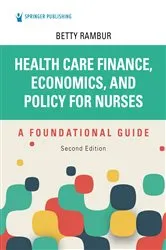 Book cover of Health Care Finance, Economics, and Policy for Nurses, Second Edition (2nd ed.) by Betty Rambur