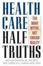 Book cover of Health Care Half-Truths by Arthur Garson