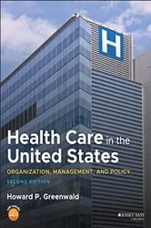Book cover of Health Care in the United States (2nd ed.) by Howard P. Greenwald
