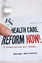Book cover of Health Care Reform Now! by George C. Halvorson
