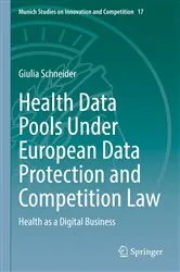 Book cover of Health Data Pools Under European Data Protection and Competition Law by Giulia Schneider