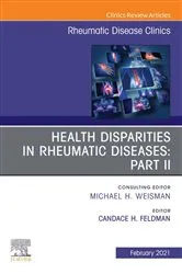 Book cover of Health disparities in rheumatic diseases: Part II, An Issue of Rheumatic Disease Clinics of North America, E-Book by Feldman MD, MPH, ScD, Candace H