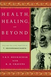 Book cover of Health, Healing, and Beyond by T.K.V. Desikachar