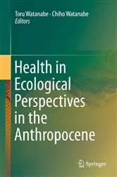 Book cover of Health in Ecological Perspectives in the Anthropocene by Toru Watanabe