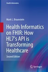 Book cover of Health Informatics on FHIR: How HL7's API is Transforming Healthcare (2nd ed.) by Mark L. Braunstein