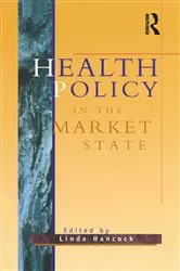 Book cover of Health Policy in the Market State by Linda Hancock