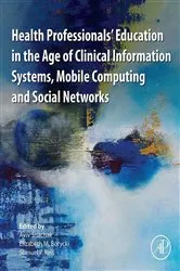 Book cover of Health Professionals' Education in the Age of Clinical Information Systems, Mobile Computing and Social Networks by Aviv Shachak