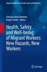 Book cover of Health, Safety and Well-being of Migrant Workers: New Hazards, New Workers by Francisco Díaz Bretones