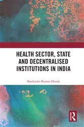 Book cover of Health Sector, State and Decentralised Institutions in India by Shailender Kumar Hooda